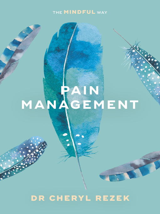 Title details for Pain Management--The Mindful Way by Cheryl Rezek - Available